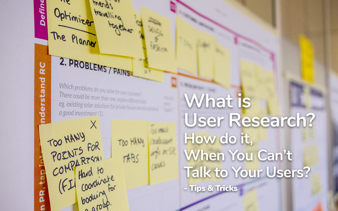What Is User Research? How Do It, When You Can’t Talk To Your Users? – Tips & Tricks