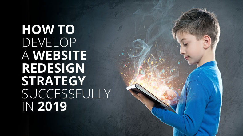 How To Develop a Website Redesign Strategy Successfully In 2019